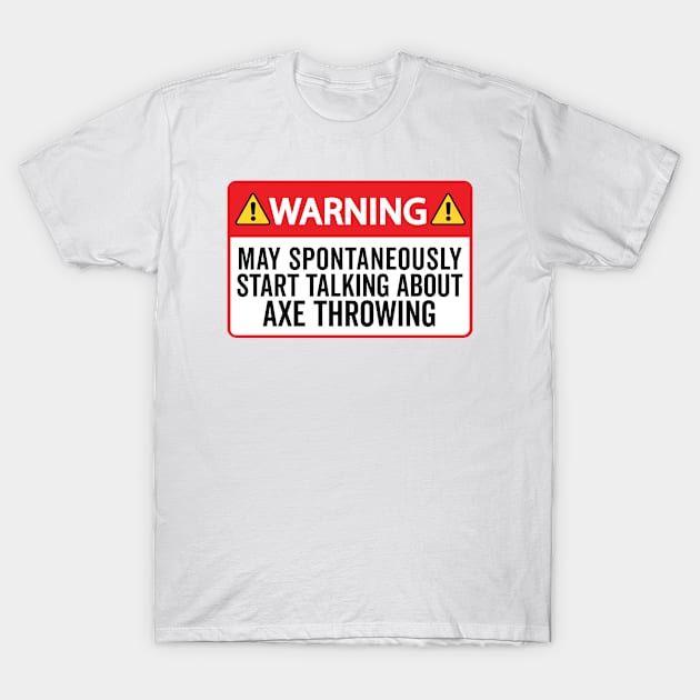 Warning May Spontaneously Start Talking About Axe Throwing T-Shirt by HaroonMHQ